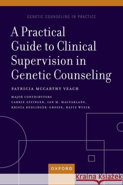 A Practical Guide to Clinical Supervision in Genetic Counseling Patricia McCarthy (Professor Emerita, Professor Emerita, University of Minnesota) Veach 9780197635438 Oxford University Press Inc