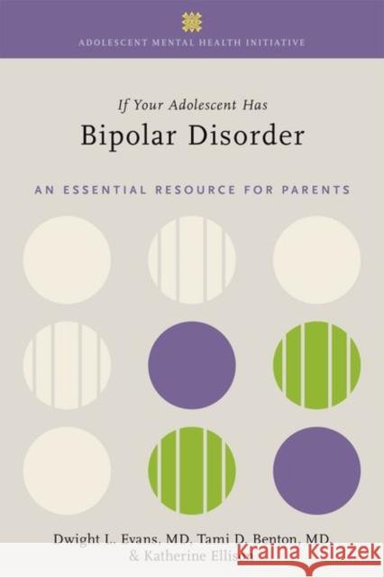 If Your Adolescent Has Bipolar Disorder: An Essential Resource for Parents Dwight L. Evans Tami D. Benton Katherine Ellison 9780197636022