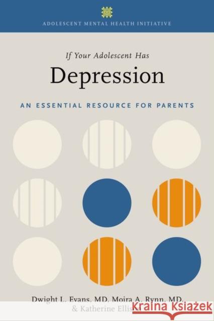 If Your Adolescent Has Depression: An Essential Resource for Parents Dwight L. Evans Moira A. Rynn Katherine Ellison 9780197636077 Oxford University Press Inc