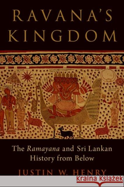 Ravana's Kingdom: The Ramayana and Sri Lankan History from Below Henry, Justin W. 9780197636305
