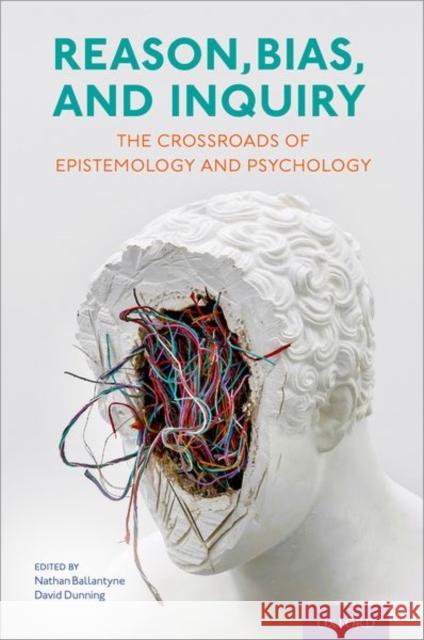 Reason, Bias, and Inquiry: The Crossroads of Epistemology and Psychology Ballantyne, Nathan 9780197636916 Oxford University Press Inc