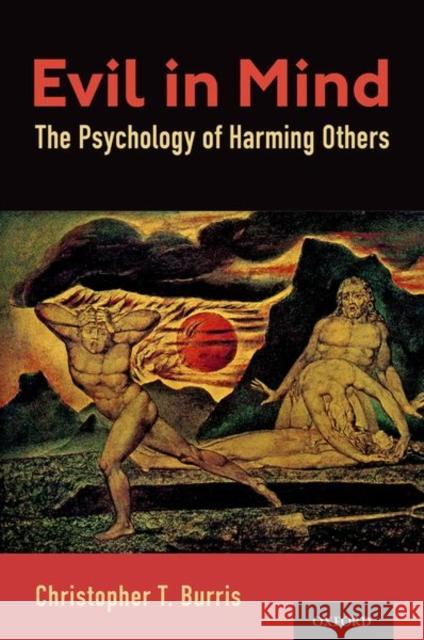 Evil in Mind: The Psychology of Harming Others Burris, Christopher T. 9780197637180 Oxford University Press, USA