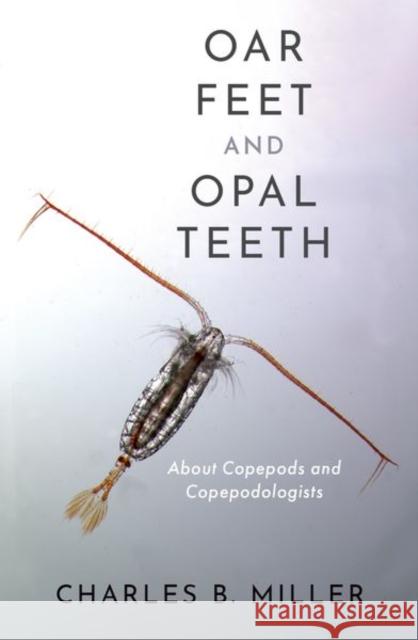 Oar Feet and Opal Teeth Charles B. (Professor Emeritus of Oceanography, College of Earth, Ocean, and Atmospheric Sciences, Professor Emeritus of 9780197637326 Oxford University Press Inc