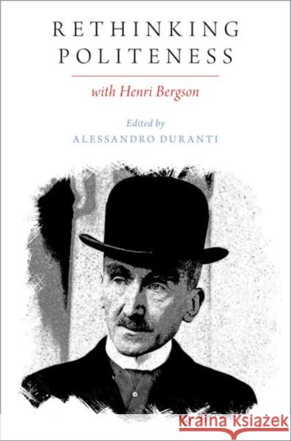 Rethinking Politeness with Henri Bergson Alessandro Duranti 9780197637852 Oxford University Press, USA