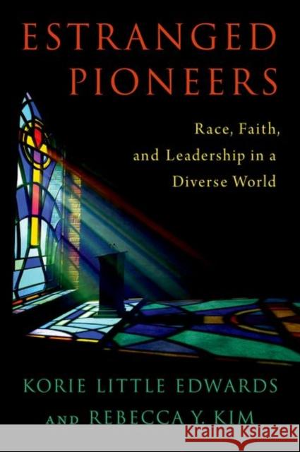 Estranged Pioneers: Race, Faith, and Leadership in a Diverse World Rebecca Y. (Professor of Sociology, Professor of Sociology, Pepperdine University) Kim 9780197638309 Oxford University Press Inc