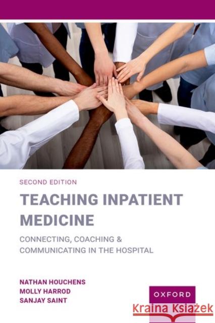 Teaching Inpatient Medicine: Connecting, Coaching, and Communicating in the Hospital Houchens, Nathan 9780197639023 Oxford University Press Inc