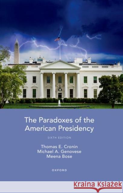 The Paradoxes of the American Presidency Thomas E. Cronin (McHugh Professor of Am Michael A. Genovese (Loyola Chair of Lea Meena Bose (Peter S. Kalikow Chair in  9780197641316 Oxford University Press Inc