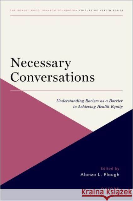 Necessary Conversations: Understanding Racism as a Barrier to Achieving Health Equity Alonzo L. Plough 9780197641477 Oxford University Press, USA