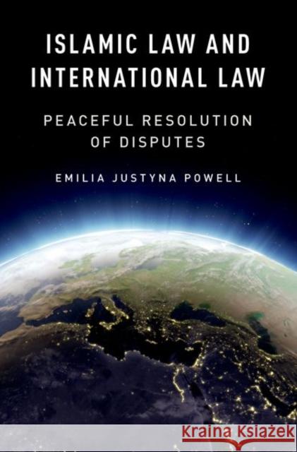 Islamic Law and International Law: Peaceful Resolution of Disputes Powell 9780197643020