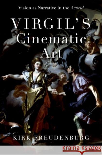 Virgil's Cinematic Art: Vision as Narrative in the Aeneid Freudenburg, Kirk 9780197643242 Oxford University Press Inc