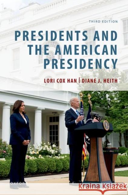 Presidents and the American Presidency Diane (Professor of Government and Politics, Professor of Government and Politics, St. John's University) Heith 9780197643457 Oxford University Press Inc