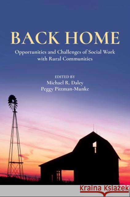 Back Home: Opportunities and Challenges of Social Work with Rural Communities Michael R. Daley Peggy Pittman-Munke 9780197644263