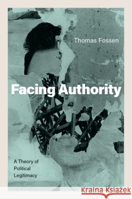 Facing Authority Thomas (Assistant Professor of Political Philosophy, Assistant Professor of Political Philosophy, Leiden University) Fos 9780197645703