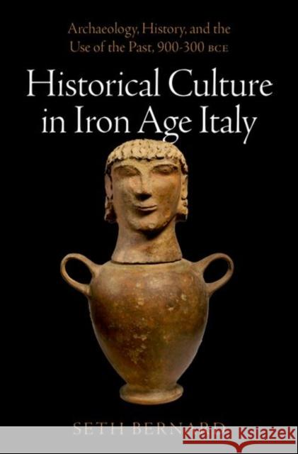 Historical Culture in Iron Age Italy Seth (Associate Professor of Roman History, Associate Professor of Roman History, University of Toronto) Bernard 9780197647462 Oxford University Press Inc