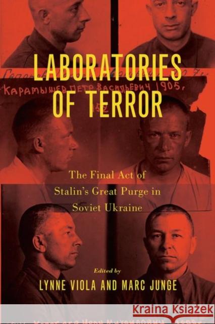 Laboratories of Terror: The Final Act of Stalin\'s Great Purge in Soviet Ukraine Lynne Viola Marc-Stephan Junge 9780197647547