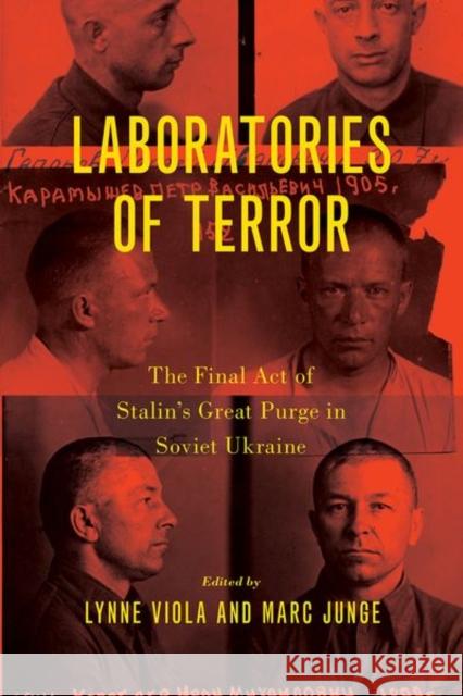Laboratories of Terror: The Final Act of Stalin\'s Great Purge in Soviet Ukraine Lynne Viola Marc-Stephan Junge 9780197647554 Oxford University Press, USA