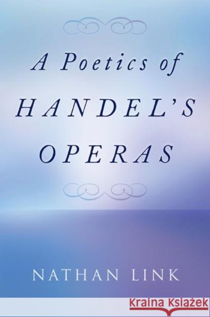 A Poetics of Handel's Operas Nathan (is H.W. Stodghill, Jr. and Adele H. Stodghill Professor of Music, is H.W. Stodghill, Jr. and Adele H. Stodghill  9780197651346