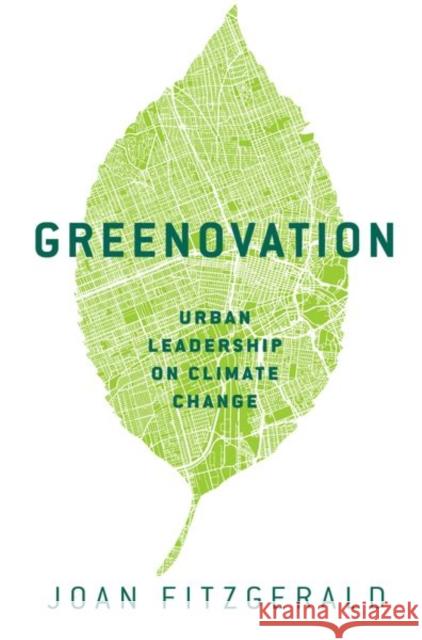 Greenovation: Urban Leadership on Climate Change Fitzgerald, Joan 9780197651421 Oxford University Press Inc