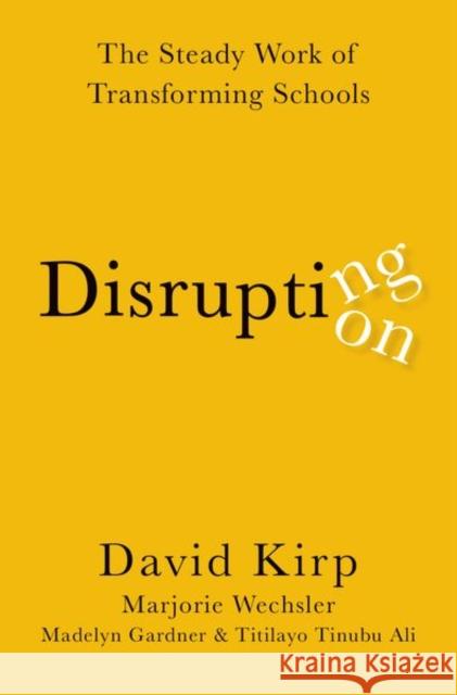 Disrupting Disruption: The Steady Work of Transforming Schools Kirp, David 9780197651995 Oxford University Press Inc