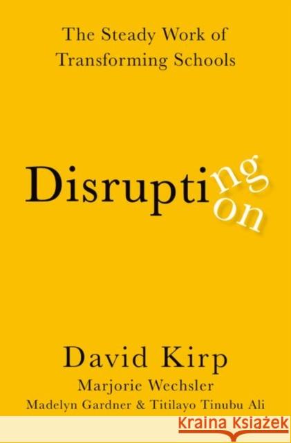Disrupting Disruption: The Steady Work of Transforming Schools Kirp, David 9780197652008 Oxford University Press Inc
