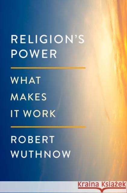 Religion's Power: What Makes It Work Wuthnow, Robert 9780197652534 Oxford University Press Inc