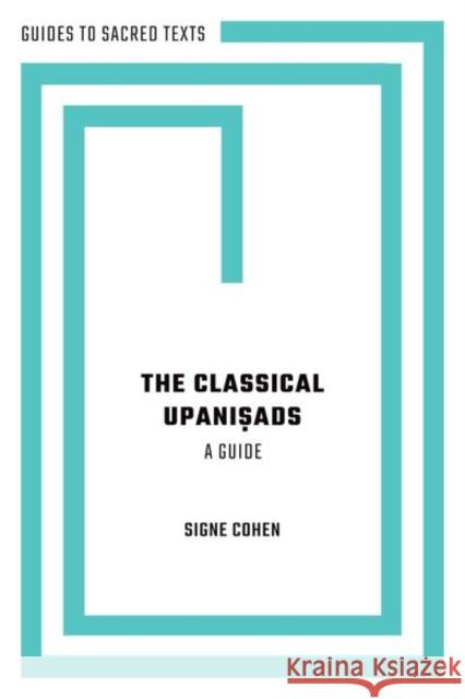 The Classical Upanisads: A Guide Signe (Associate Professor of Religion Studies, Associate Professor of Religion Studies, University of Missouri) Cohen 9780197654163