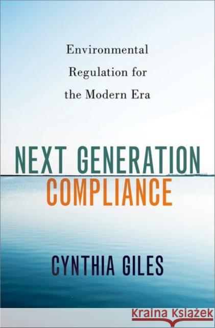 Next Generation Compliance: Environmental Regulation for the Modern Era Giles, Cynthia 9780197656747