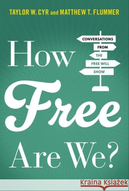 How Free Are We?: Conversations from the Free Will Show Matthew T. Flummer Taylor W. Cyr 9780197657508 Oxford University Press, USA