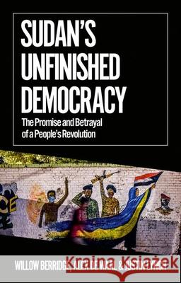 Sudan's Unfinished Democracy: The Promise and Betrayal of a People's Revolution Willow Berridge Alex d Justin Lynch 9780197657546 Oxford University Press, USA