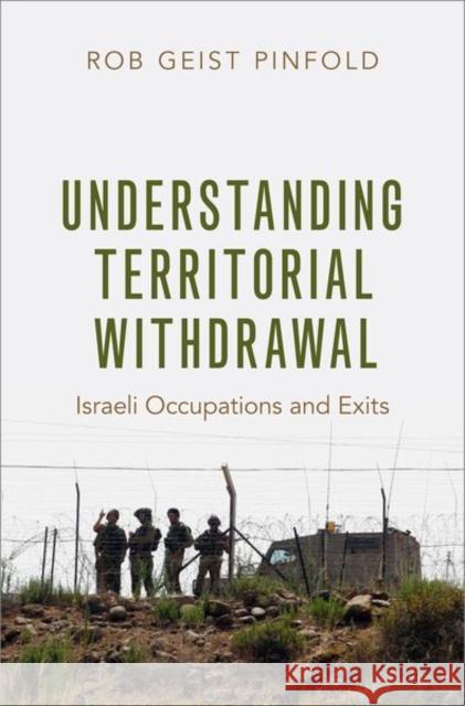 Understanding Territorial Withdrawal Rob Geist (Research Fellow, Research Fellow, Peace Research Center Prague) Pinfold 9780197658857 Oxford University Press Inc