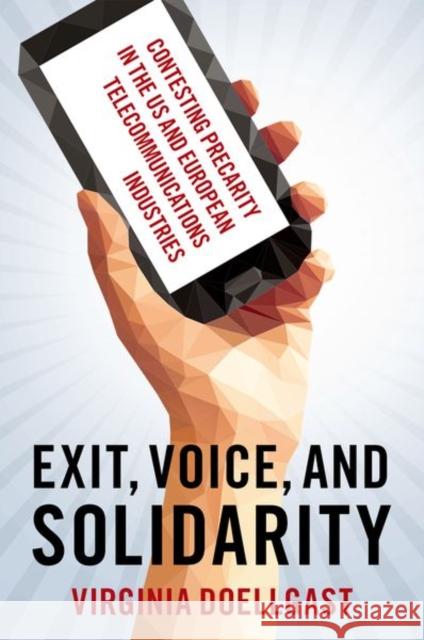 Exit, Voice, and Solidarity: Contesting Precarity in the Us and European Telecommunications Industries Doellgast, Virginia 9780197659779 Oxford University Press Inc