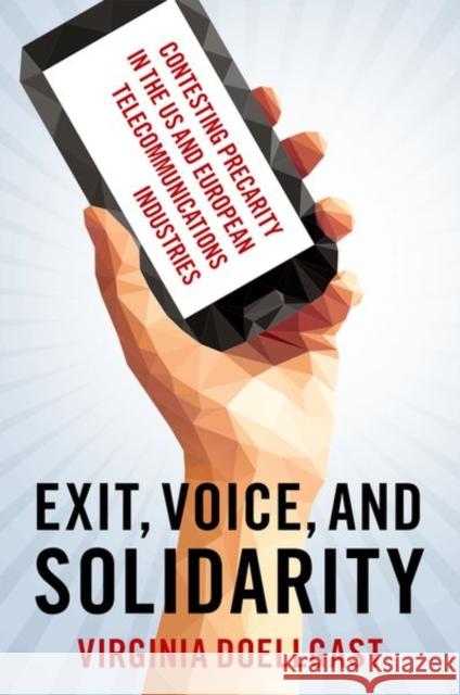 Exit, Voice, and Solidarity: Contesting Precarity in the Us and European Telecommunications Industries Doellgast, Virginia 9780197659786 Oxford University Press Inc