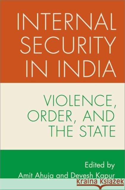 Internal Security in India: Violence, Order, and the State  9780197660348 Oxford University Press Inc