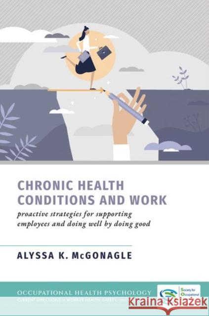 Chronic Health Conditions and Work Alyssa K. (Associate Professor, Psychological & Organizational Science, Associate Professor, Psychological & Organizatio 9780197660638 Oxford University Press Inc