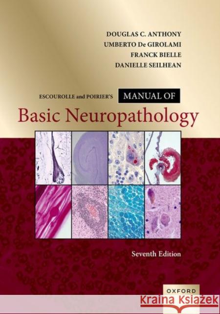Escourolle and Poirierâs Manual of Basic Neuropathology Douglas C. Anthony (Professor of Pathology and Laboratory Medicine, Professor of Pathology and Laboratory Medicine, Brow 9780197661307 Oxford University Press Inc