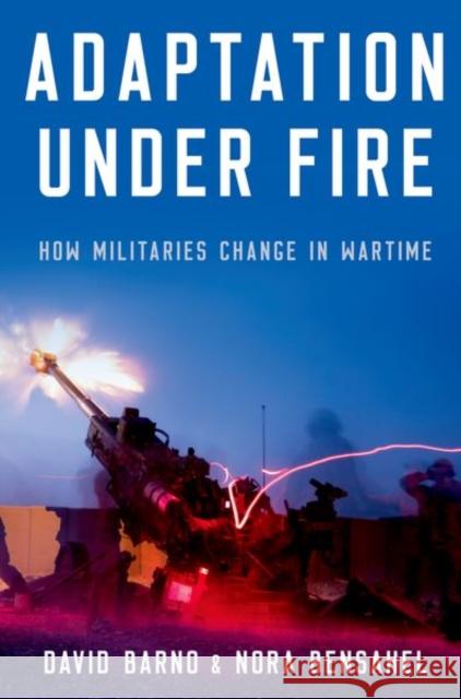 Adaptation under Fire: How Militaries Change in Wartime David (Visiting Professor of Strategic Studies nd Senior Fellow at the Philip Merrill Center, Visiting Professor of Stra 9780197661703