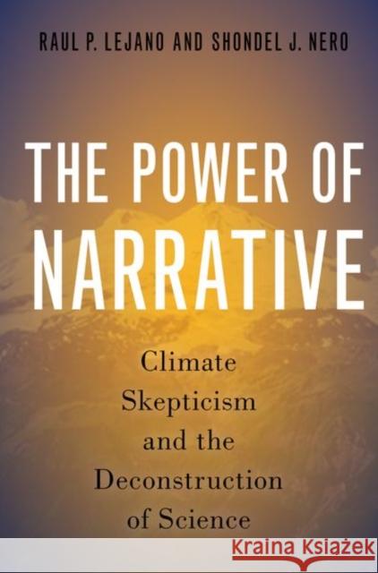 The Power of Narrative: Climate Skepticism and the Deconstruction of Science Lejano, Raul P. 9780197661826 Oxford University Press Inc