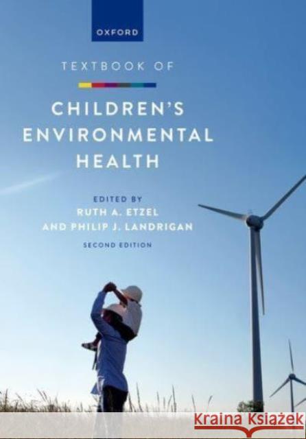 Textbook of Children's Environmental Health Ruth A. Etzel Philip J. Landrigan 9780197662526