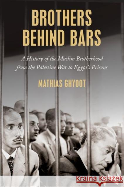 Brothers Behind Bars Mathias (Ph.D. student in Near Eastern Studies, Ph.D. student in Near Eastern Studies, Princeton University) Ghyoot 9780197662731 Oxford University Press Inc
