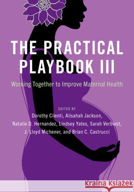 The Practical Playbook III: Working Together to Improve Maternal Health  9780197662984 Oxford University Press Inc
