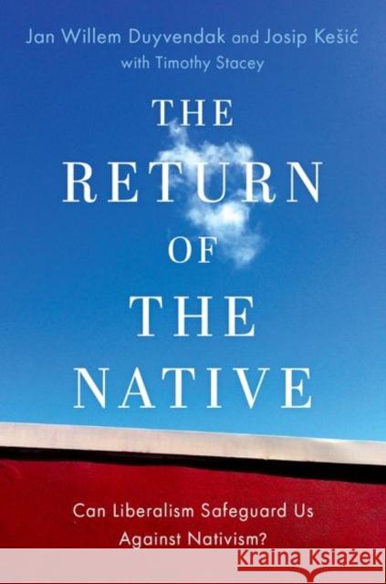 The Return of the Native: Can Liberalism Safeguard Us Against Nativism? Duyvendak, Jan Willem 9780197663035 Oxford University Press Inc