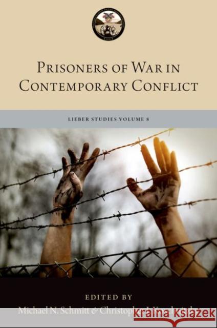 Prisoners of War in Contemporary Conflict Michael N. Schmitt Christopher J. Koschnitzky 9780197663288 Oxford University Press, USA