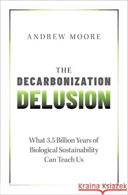 The Decarbonization Delusion Andrew (Freelance Science Writer and Communications Advisor, Freelance Science Writer and Communications Advisor, Self-E 9780197664834 Oxford University Press Inc