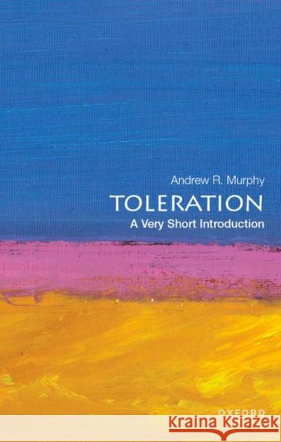 Toleration: A Very Short Introduction Andrew (Professor of Political Science, Professor of Political Science, University of Michigan) Murphy 9780197664957 Oxford University Press Inc