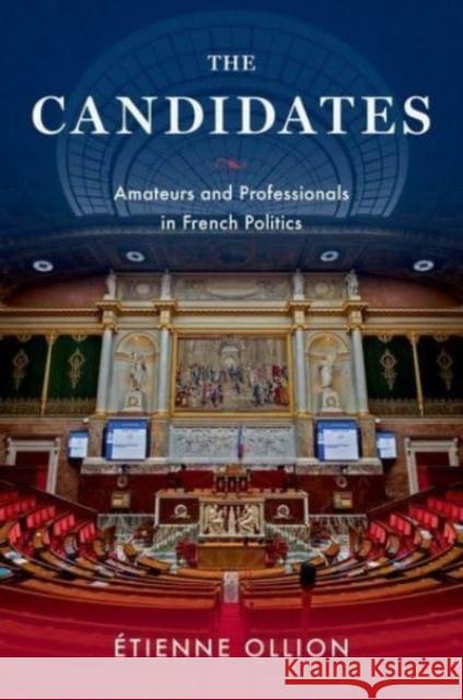 The Candidates: Amateurs and Professionals in French Politics Etienne (CNRS Research Director and Professor of Sociology, CNRS Research Director and Professor of Sociology, l'Ecole P 9780197665954 Oxford University Press Inc