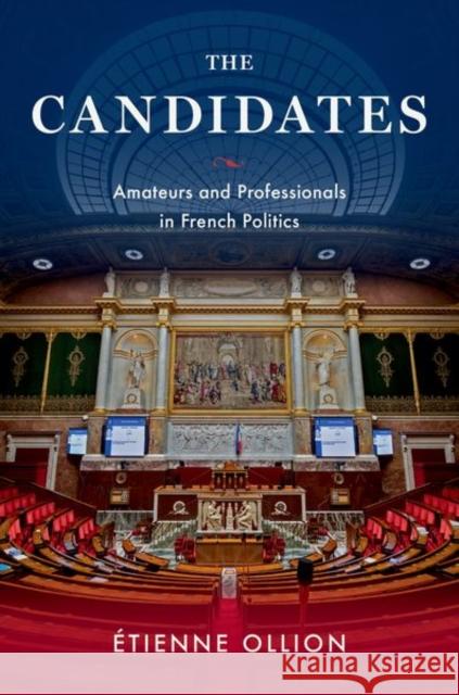 The Candidates: Amateurs and Professionals in French Politics Etienne (CNRS Research Director and Professor of Sociology, CNRS Research Director and Professor of Sociology, l'Ecole P 9780197665961 Oxford University Press Inc