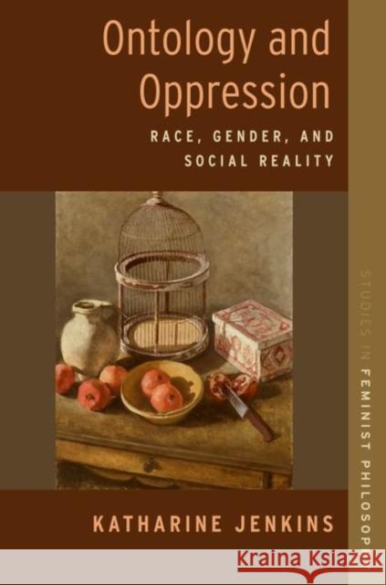 Ontology and Oppression: Race, Gender, and Social Construction Jenkins, Katharine 9780197666777 Oxford University Press, USA