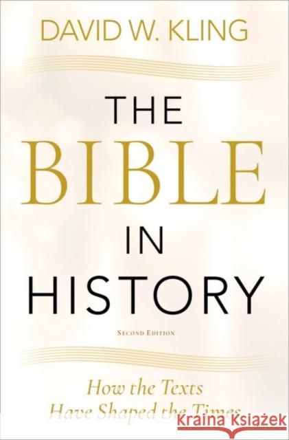 The Bible in History: How the Texts Have Shaped the Times Kling, David W. 9780197669075