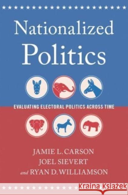 Nationalized Politics: Evaluating Electoral Politics Across Time Ryan D. (Assistant Professor of Political Science, Assistant Professor of Political Science, Auburn University) Williams 9780197669655