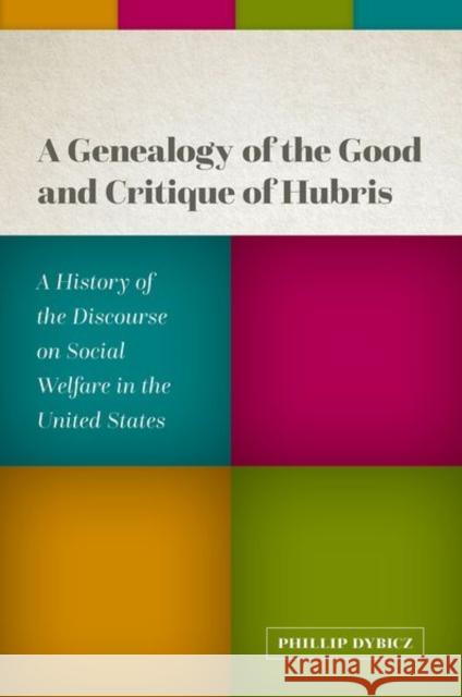 A Genealogy of the Good and Critique of Hubris Phillip (Assistant Professor, Assistant Professor, University of North Alabama) Dybicz 9780197670071 Oxford University Press Inc